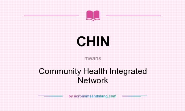 What does CHIN mean? It stands for Community Health Integrated Network
