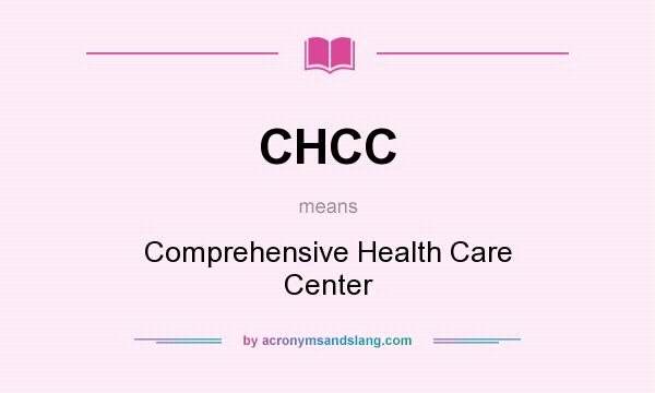 What does CHCC mean? It stands for Comprehensive Health Care Center