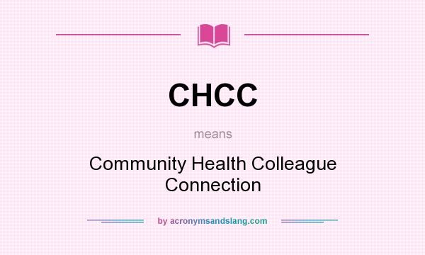What does CHCC mean? It stands for Community Health Colleague Connection
