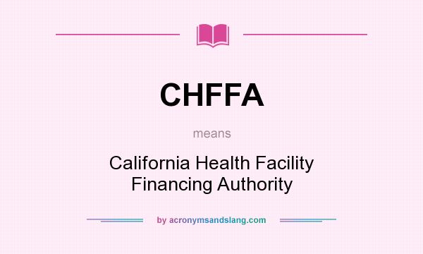 What does CHFFA mean? It stands for California Health Facility Financing Authority