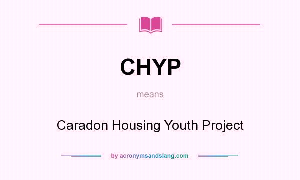 What does CHYP mean? It stands for Caradon Housing Youth Project
