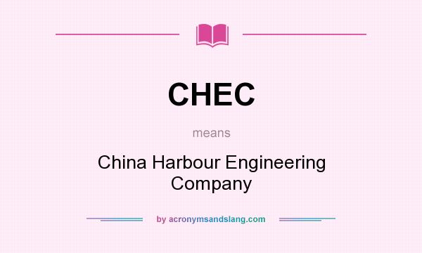 What does CHEC mean? It stands for China Harbour Engineering Company