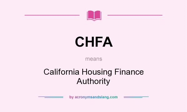 What does CHFA mean? It stands for California Housing Finance Authority