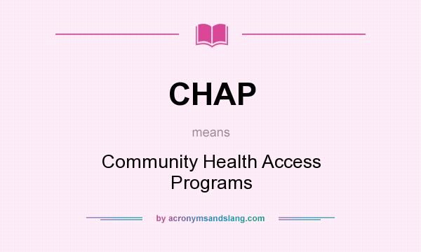What does CHAP mean? It stands for Community Health Access Programs
