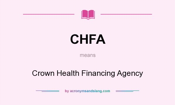 What does CHFA mean? It stands for Crown Health Financing Agency