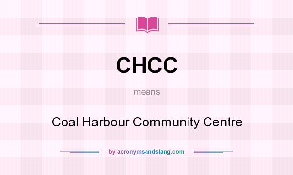 What does CHCC mean? It stands for Coal Harbour Community Centre