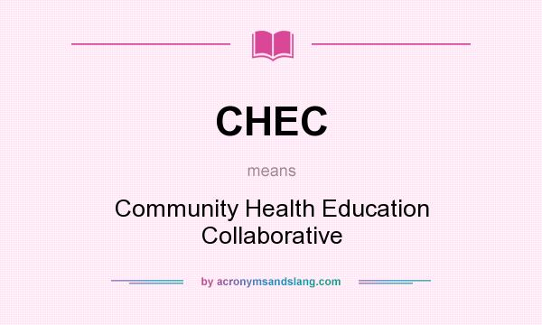 What does CHEC mean? It stands for Community Health Education Collaborative