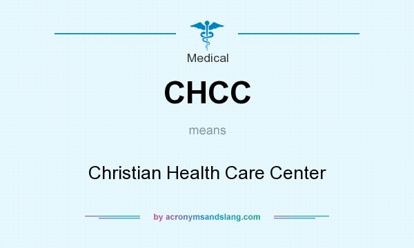 What does CHCC mean? It stands for Christian Health Care Center