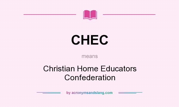 What does CHEC mean? It stands for Christian Home Educators Confederation