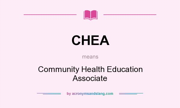 What does CHEA mean? It stands for Community Health Education Associate