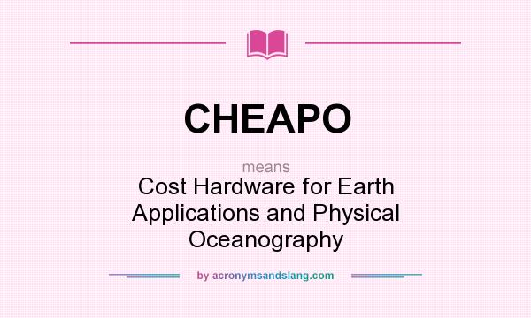 What does CHEAPO mean? It stands for Cost Hardware for Earth Applications and Physical Oceanography
