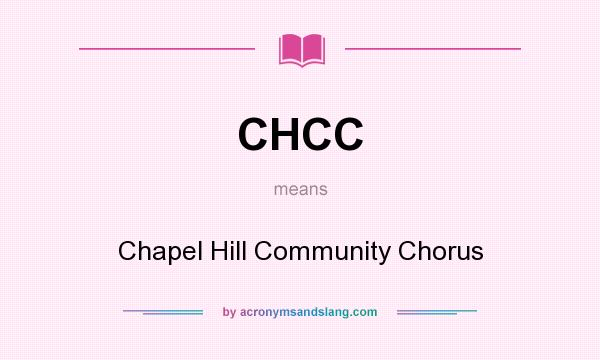 What does CHCC mean? It stands for Chapel Hill Community Chorus
