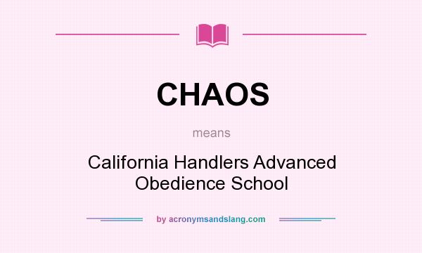 What does CHAOS mean? It stands for California Handlers Advanced Obedience School