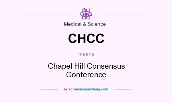 What does CHCC mean? It stands for Chapel Hill Consensus Conference