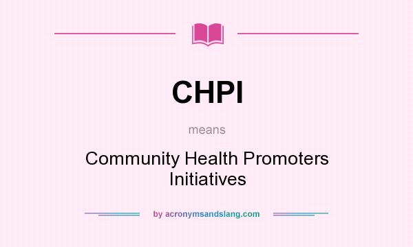 What does CHPI mean? It stands for Community Health Promoters Initiatives
