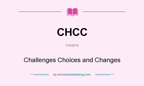 What does CHCC mean? It stands for Challenges Choices and Changes