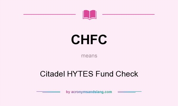 What does CHFC mean? It stands for Citadel HYTES Fund Check