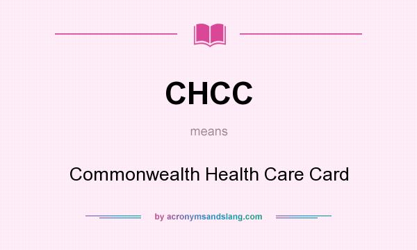 What does CHCC mean? It stands for Commonwealth Health Care Card