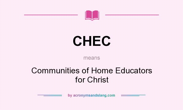 What does CHEC mean? It stands for Communities of Home Educators for Christ