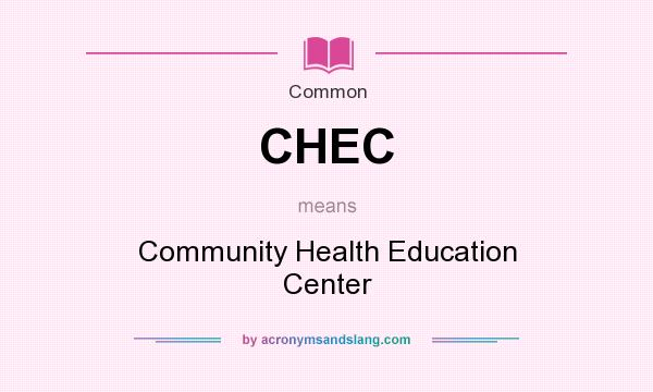 What does CHEC mean? It stands for Community Health Education Center