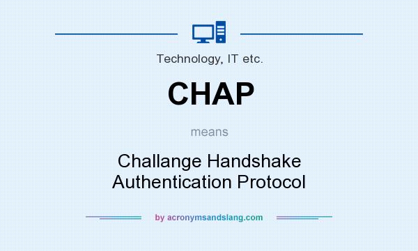 What does CHAP mean? It stands for Challange Handshake Authentication Protocol