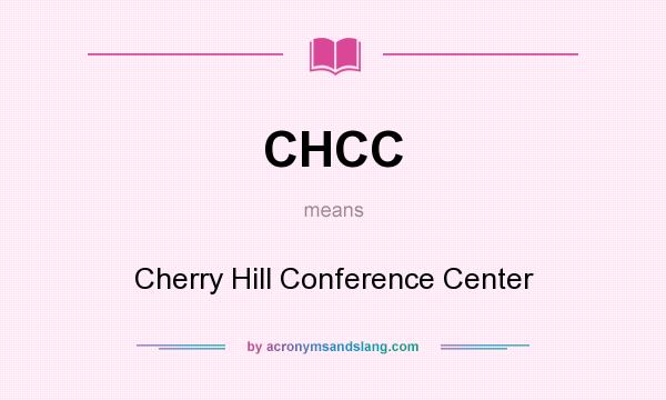 What does CHCC mean? It stands for Cherry Hill Conference Center
