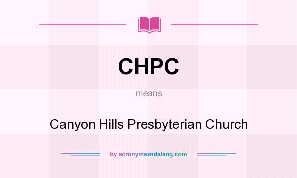What does CHPC mean? It stands for Canyon Hills Presbyterian Church