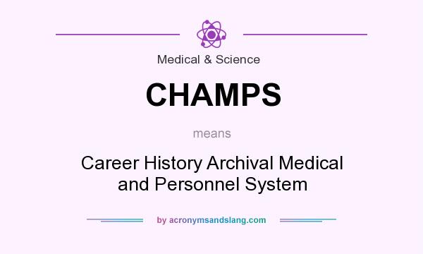 What does CHAMPS mean? It stands for Career History Archival Medical and Personnel System