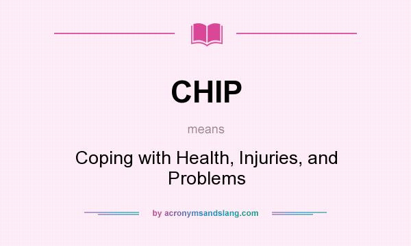 What does CHIP mean? It stands for Coping with Health, Injuries, and Problems