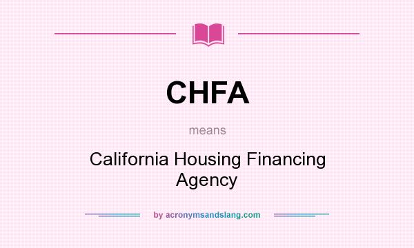 What does CHFA mean? It stands for California Housing Financing Agency
