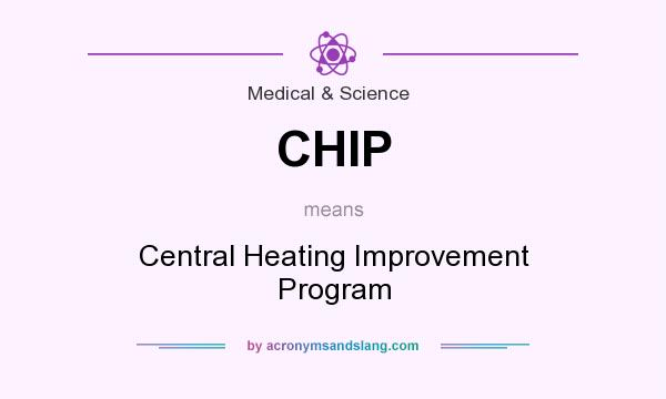 What does CHIP mean? It stands for Central Heating Improvement Program