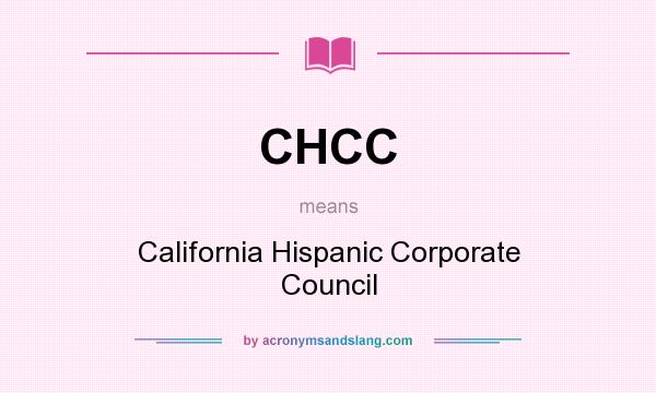 What does CHCC mean? It stands for California Hispanic Corporate Council