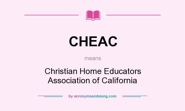What does CHEAC mean? It stands for Christian Home Educators Association of California