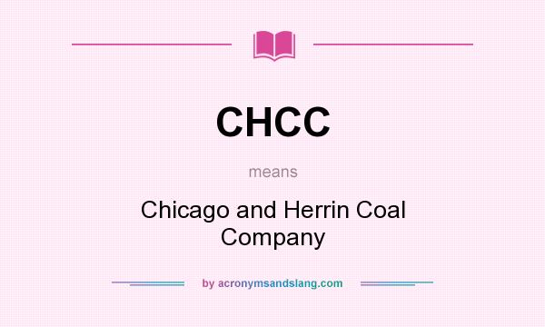 What does CHCC mean? It stands for Chicago and Herrin Coal Company