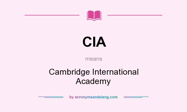 What does CIA mean? It stands for Cambridge International Academy