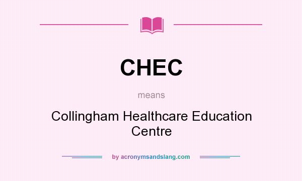 What does CHEC mean? It stands for Collingham Healthcare Education Centre