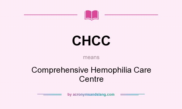 What does CHCC mean? It stands for Comprehensive Hemophilia Care Centre
