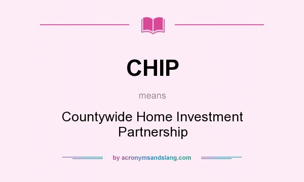 What does CHIP mean? It stands for Countywide Home Investment Partnership