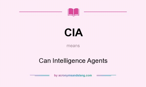 What does CIA mean? It stands for Can Intelligence Agents