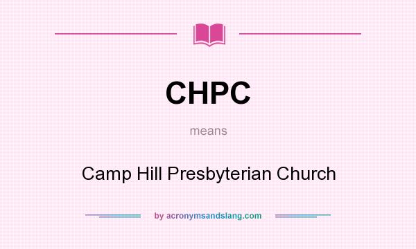 What does CHPC mean? It stands for Camp Hill Presbyterian Church