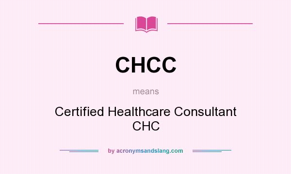 What does CHCC mean? It stands for Certified Healthcare Consultant CHC