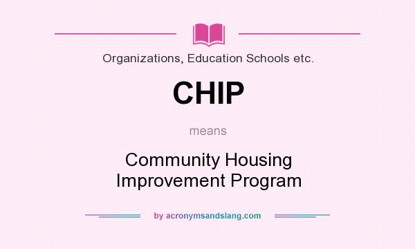 What does CHIP mean? It stands for Community Housing Improvement Program