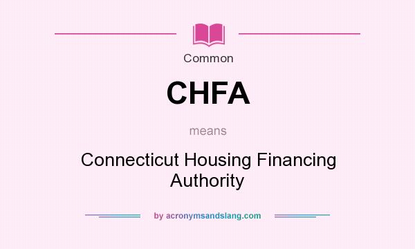 What does CHFA mean? It stands for Connecticut Housing Financing Authority