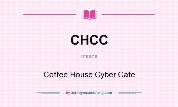 What does CHCC mean? It stands for Coffee House Cyber Cafe