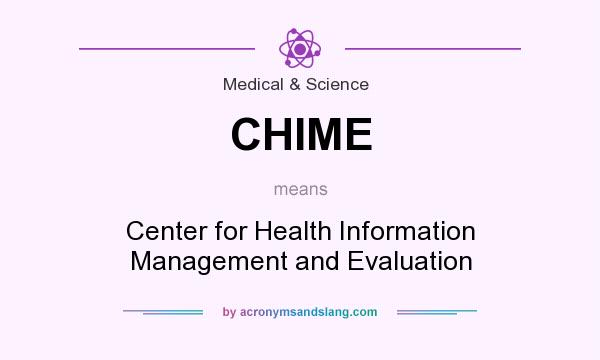 What does CHIME mean? It stands for Center for Health Information Management and Evaluation
