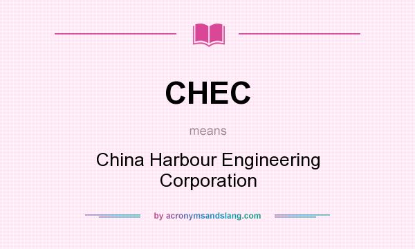 What does CHEC mean? It stands for China Harbour Engineering Corporation