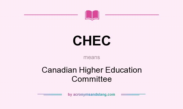What does CHEC mean? It stands for Canadian Higher Education Committee