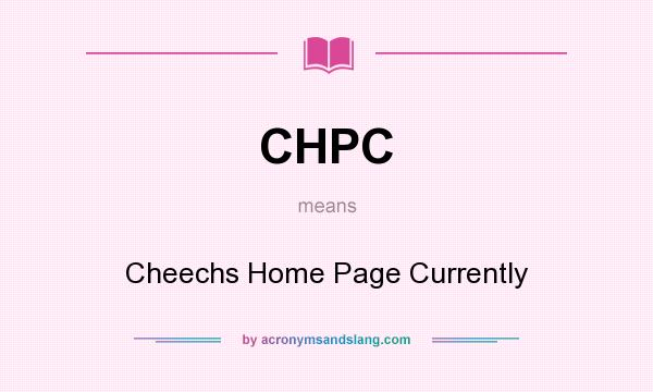 What does CHPC mean? It stands for Cheechs Home Page Currently