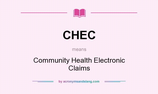 What does CHEC mean? It stands for Community Health Electronic Claims