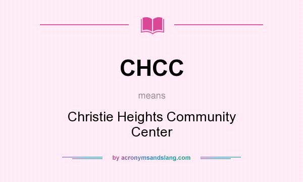 What does CHCC mean? It stands for Christie Heights Community Center
